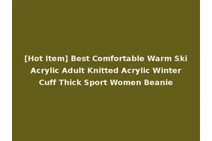 [Hot Item] Best Comfortable Warm Ski Acrylic Adult Knitted Acrylic Winter Cuff Thick Sport Women Beanie