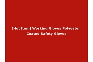 [Hot Item] Working Gloves Polyester Coated Safety Gloves
