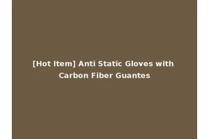 [Hot Item] Anti Static Gloves with Carbon Fiber Guantes