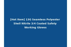 [Hot Item] 13G Seamless Polyester Shell Nitrile 3/4 Coated Safety Working Gloves