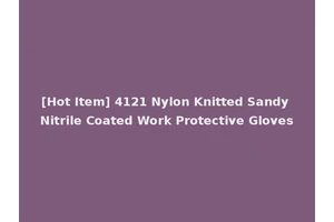 [Hot Item] 4121 Nylon Knitted Sandy Nitrile Coated Work Protective Gloves
