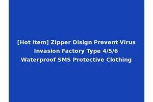 [Hot Item] Zipper Disign Prevent Virus Invasion Factory Type 4/5/6 Waterproof SMS Protective Clothing