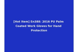 [Hot Item] En388: 2016 PU Palm Coated Work Gloves for Hand Protection