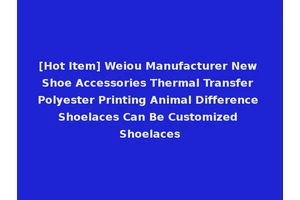 [Hot Item] Weiou Manufacturer New Shoe Accessories Thermal Transfer Polyester Printing Animal Difference Shoelaces Can Be Customized Shoelaces