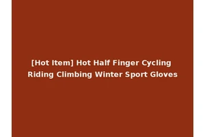 [Hot Item] Hot Half Finger Cycling Riding Climbing Winter Sport Gloves