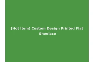 [Hot Item] Custom Design Printed Flat Shoelace