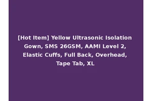 [Hot Item] Yellow Ultrasonic Isolation Gown, SMS 26GSM, AAMI Level 2, Elastic Cuffs, Full Back, Overhead, Tape Tab, XL