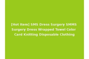 [Hot Item] SMS Dress Surgery SMMS Surgery Dress Wrapped Towel Color Card Knitting Disposable Clothing