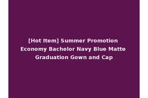[Hot Item] Summer Promotion Economy Bachelor Navy Blue Matte Graduation Gown and Cap