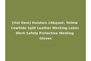 [Hot Item] Huishen 14" Yellow Cowhide Split Leather Working Labor Work Safety Protective Welding Gloves