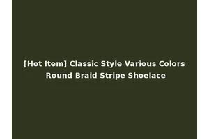 [Hot Item] Classic Style Various Colors Round Braid Stripe Shoelace