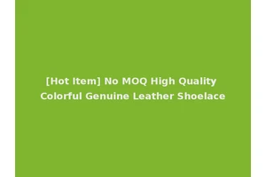 [Hot Item] No MOQ High Quality Colorful Genuine Leather Shoelace