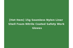 [Hot Item] 15g Seamless Nylon Liner Shell Foam Nitrile Coated Safety Work Gloves