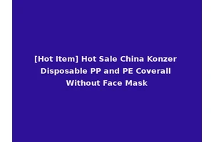 [Hot Item] Hot Sale China Konzer Disposable PP and PE Coverall Without Face Mask