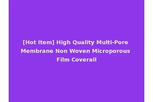 [Hot Item] High Quality Multi-Pore Membrane Non Woven Microporous Film Coverall