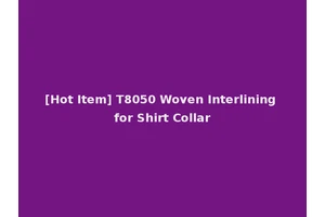 [Hot Item] T8050 Woven Interlining for Shirt Collar