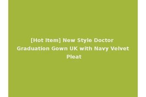 [Hot Item] New Style Doctor Graduation Gown UK with Navy Velvet Pleat