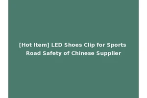 [Hot Item] LED Shoes Clip for Sports Road Safety of Chinese Supplier