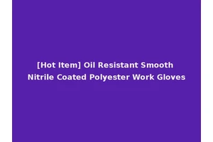 [Hot Item] Oil Resistant Smooth Nitrile Coated Polyester Work Gloves