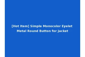 [Hot Item] Simple Monocolor Eyelet Metal Round Button for Jacket