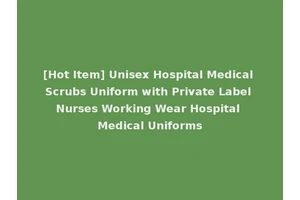 [Hot Item] Unisex Hospital Medical Scrubs Uniform with Private Label Nurses Working Wear Hospital Medical Uniforms