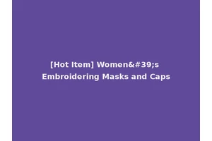 [Hot Item] Women's Embroidering Masks and Caps