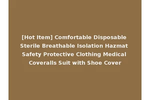 [Hot Item] Comfortable Disposable Sterile Breathable Isolation Hazmat Safety Protective Clothing Medical Coveralls Suit with Shoe Cover