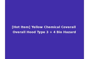 [Hot Item] Yellow Chemical Coverall Overall Hood Type 3 + 4 Bio Hazard