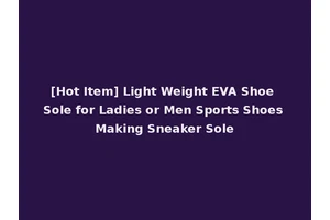 [Hot Item] Light Weight EVA Shoe Sole for Ladies or Men Sports Shoes Making Sneaker Sole