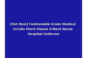 [Hot Item] Fashionable Srubs Medical Scrubs Short Sleeve V-Neck Nurse Hospital Uniforms