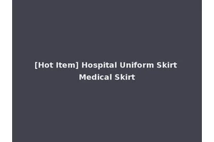 [Hot Item] Hospital Uniform Skirt Medical Skirt