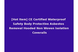 [Hot Item] CE Certified Waterproof Safety Body Protective Asbestos Removal Hooded Non Woven Isolation Coveralls