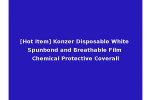 [Hot Item] Konzer Disposable White Spunbond and Breathable Film Chemical Protective Coverall