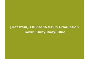 [Hot Item] Children's Graduation Gown Shiny Roayl Blue