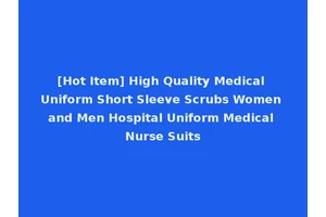 [Hot Item] High Quality Medical Uniform Short Sleeve Scrubs Women and Men Hospital Uniform Medical Nurse Suits