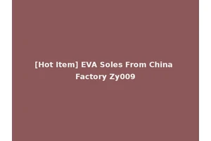 [Hot Item] EVA Soles From China Factory Zy009