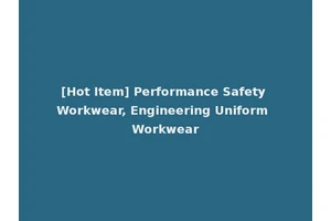 [Hot Item] Performance Safety Workwear, Engineering Uniform Workwear