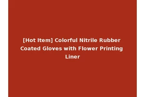 [Hot Item] Colorful Nitrile Rubber Coated Gloves with Flower Printing Liner
