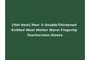 [Hot Item] Men′ S Double-Thickened Knitted Wool Winter Warm Fingertip Touchscreen Gloves