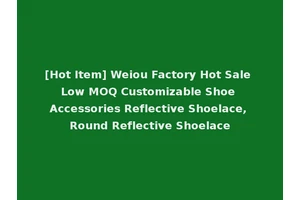 [Hot Item] Weiou Factory Hot Sale Low MOQ Customizable Shoe Accessories Reflective Shoelace, Round Reflective Shoelace