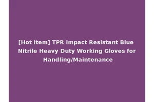 [Hot Item] TPR Impact Resistant Blue Nitrile Heavy Duty Working Gloves for Handling/Maintenance