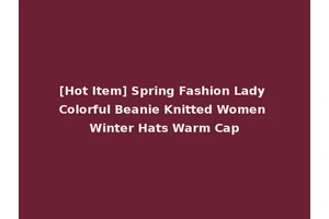 [Hot Item] Spring Fashion Lady Colorful Beanie Knitted Women Winter Hats Warm Cap