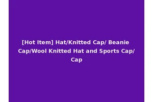 [Hot Item] Hat/Knitted Cap/ Beanie Cap/Wool Knitted Hat and Sports Cap/Cap