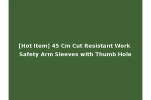 [Hot Item] 45 Cm Cut Resistant Work Safety Arm Sleeves with Thumb Hole