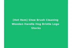 [Hot Item] Shoe Brush Cleaning Wooden Handle Hog Bristle Logo Stocks