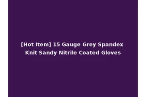 [Hot Item] 15 Gauge Grey Spandex Knit Sandy Nitrile Coated Gloves