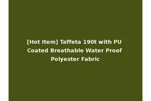 [Hot Item] Taffeta 190t with PU Coated Breathable Water Proof Polyester Fabric