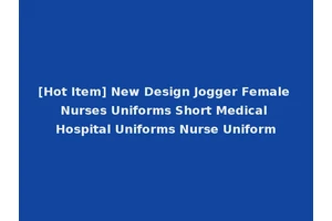[Hot Item] New Design Jogger Female Nurses Uniforms Short Medical Hospital Uniforms Nurse Uniform