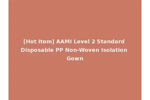 [Hot Item] AAMI Level 2 Standard Disposable PP Non-Woven Isolation Gown