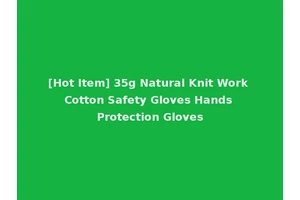 [Hot Item] 35g Natural Knit Work Cotton Safety Gloves Hands Protection Gloves